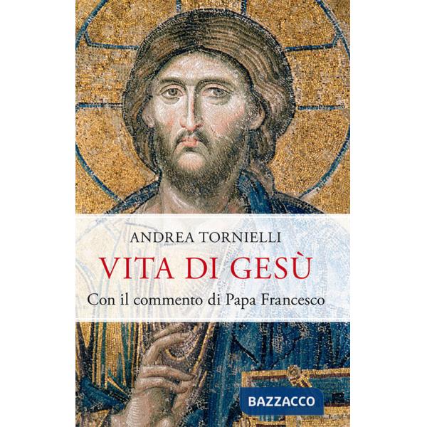 Vita di Gesù. Con il commento di papa Francesco