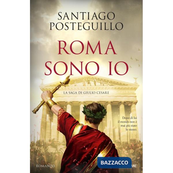 Roma sono io. La saga di Giulio Cesare