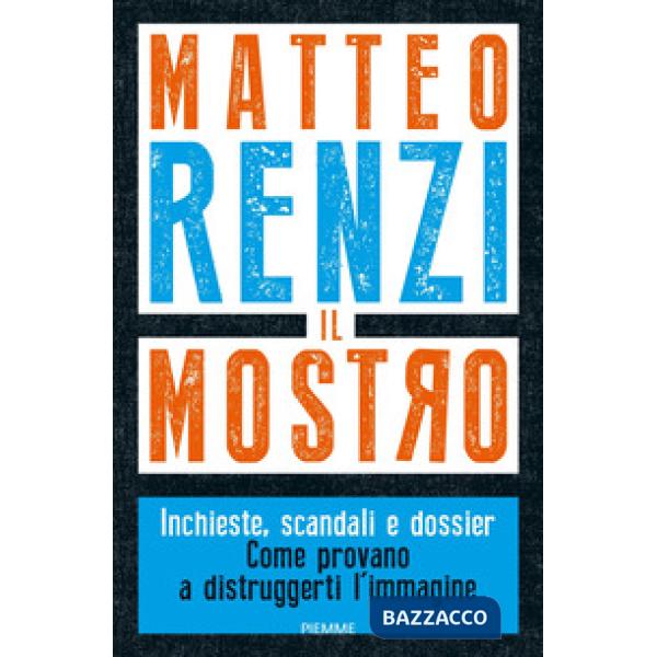 Mostro. Inchieste, scandali e dossier. Come provano a distruggerti l'immagine (Il)