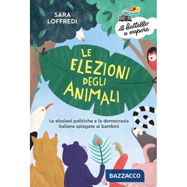 Elezioni degli animali. Le elezioni politiche e la democrazia spiegate ai bambini (Le)