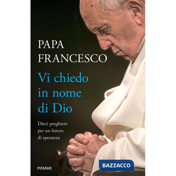 Vi chiedo in nome di Dio. Dieci preghiere per un futuro di speranza
