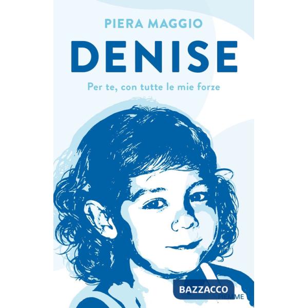 Denise. Per te, con tutte le mie forze