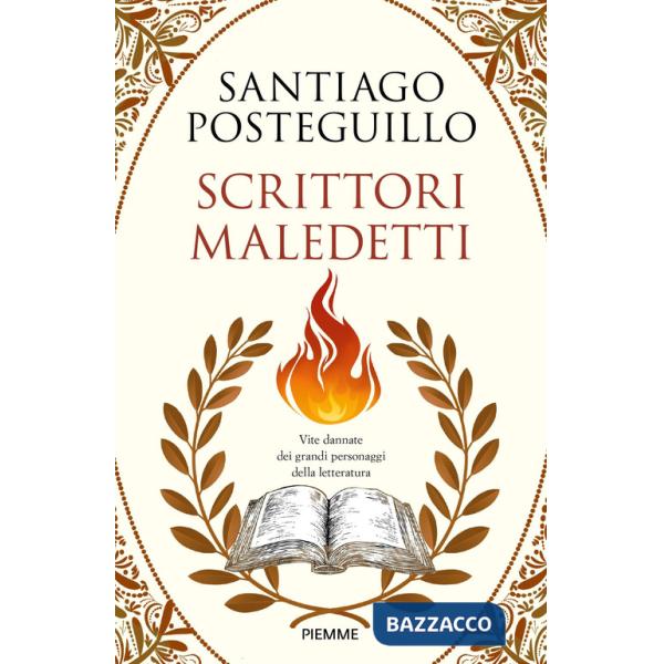 Scrittori maledetti. Vite dannate dei grandi personaggi della letteratura