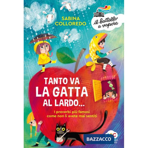 Tanto va la gatta al lardo... I proverbi più famosi come non li avete mai sentiti! Ediz. a colori