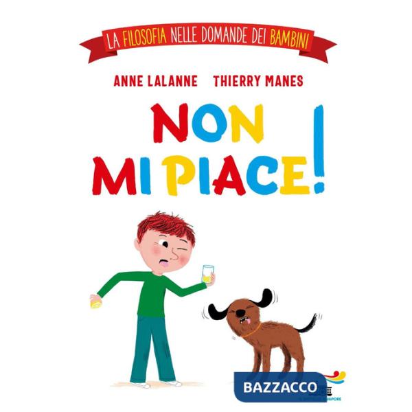 Non mi piace! Le risposte alle domande dei bambini. Ediz. a colori