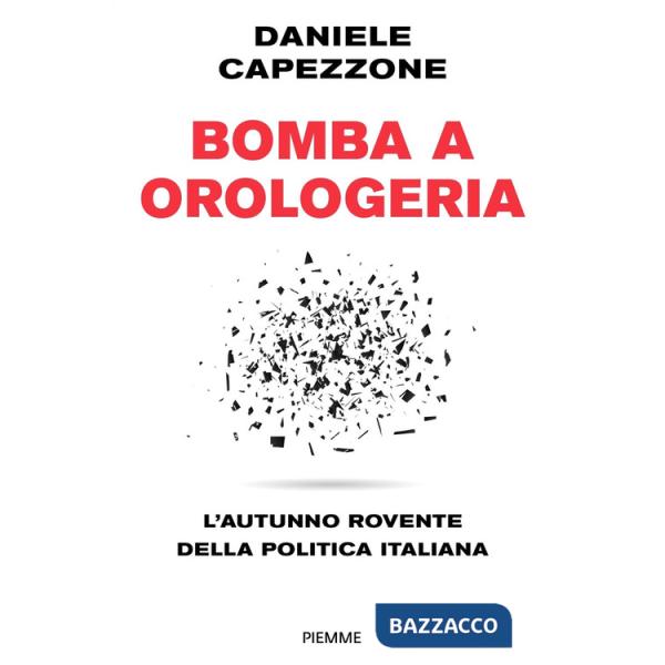 Bomba a orologeria. L'autunno rovente della politica italiana