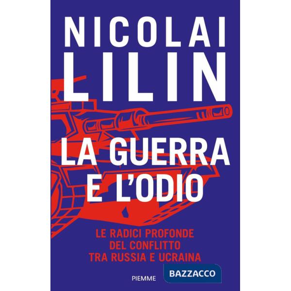 Guerra e l'odio. Le radici profonde del conflitto tra Russia e Ucraina (La)