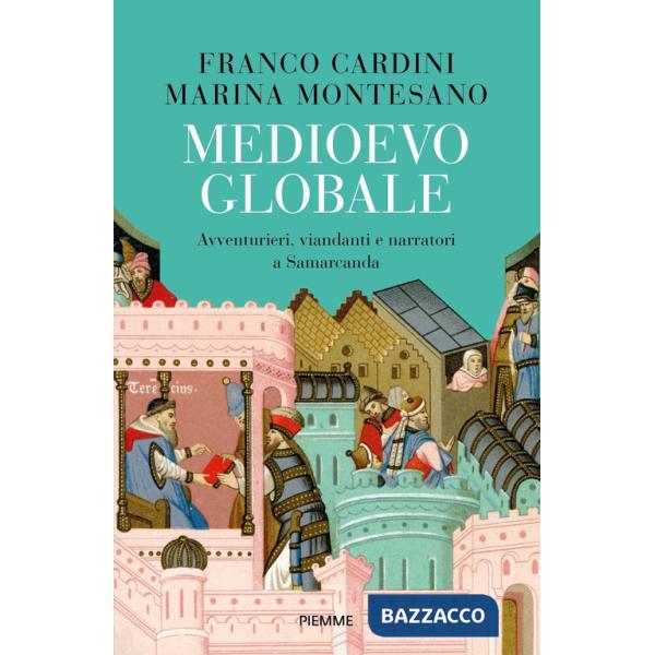 Medioevo globale. Avventurieri, viandanti e narratori a Samarcanda