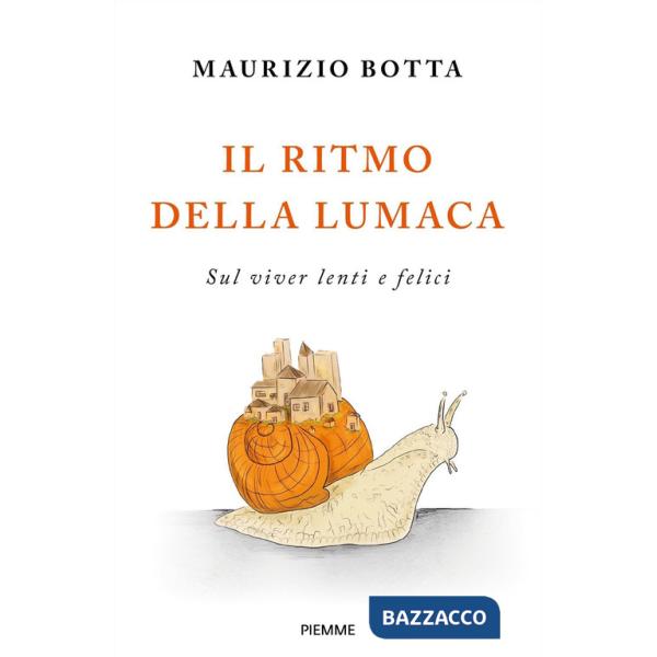 Ritmo della lumaca. Sul viver lenti e felici (Il)