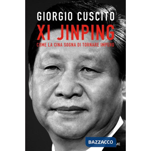 Xi Jinping. Come la Cina sogna di tornare impero