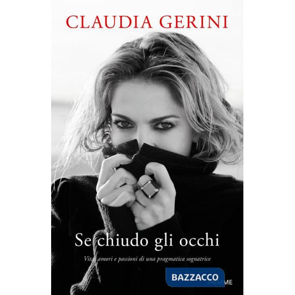 Se chiudo gli occhi. Vita, amori e passioni di una pragmatica sognatrice