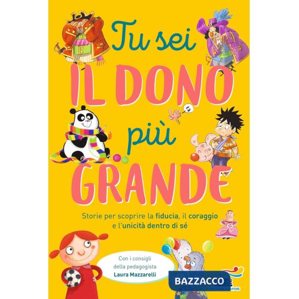 Tu sei il dono più grande. Storie per scoprire la fiducia, il coraggio e l'unicità dento di sé