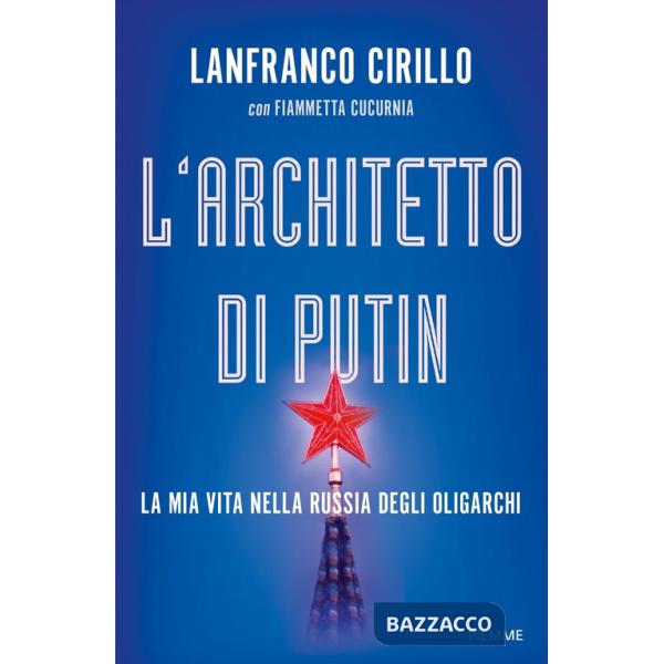 Architetto di Putin. La mia vita nella Russia degli oligarchi (L')