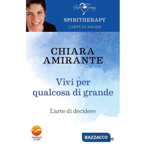 Vivi per qualcosa di grande. L'arte di decidere