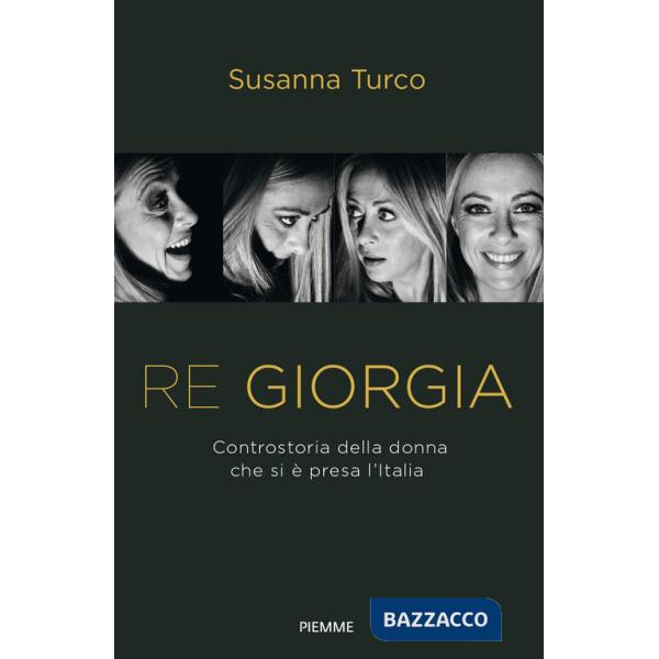 Re Giorgia. Controstoria della donna che si è presa l'Italia
