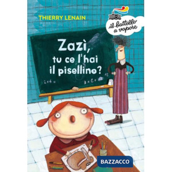 Zazì, tu ce l'hai il pisellino? Ediz. a colori