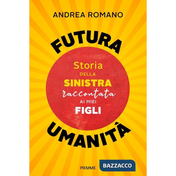 Futura umanità. Storia della sinistra raccontata ai miei figli
