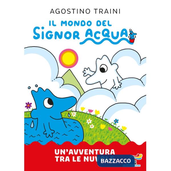 Avventura tra le nuvole. Il mondo del signor Acqua. Ediz. a colori (Un')