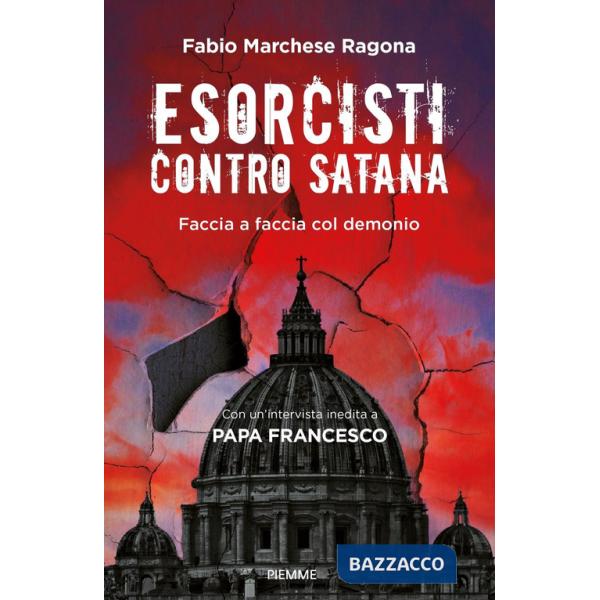 Esorcisti contro Satana. Faccia a faccia col demonio