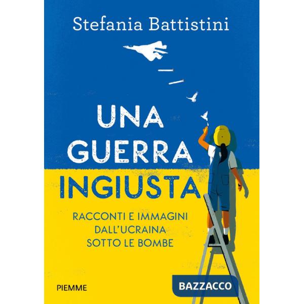 Guerra ingiusta. Racconti e immagini dall'Ucraina sotto le bombe (Una)