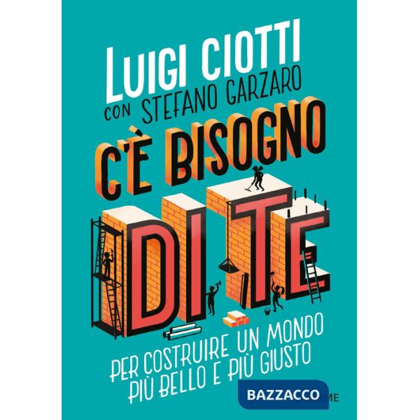 C'è bisogno di te. Per costruire un mondo più bello e più giusto