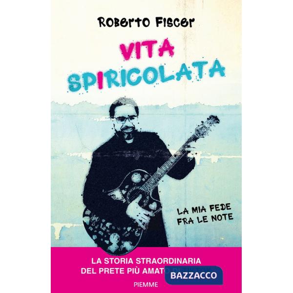 Vita spiricolata. La mia fede fra le note