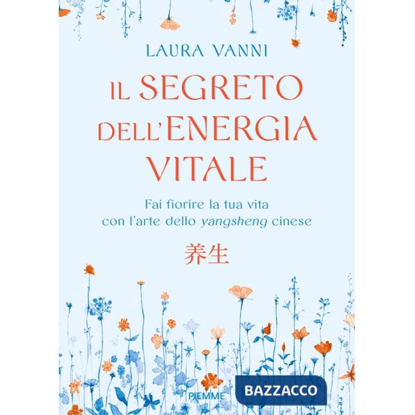 Segreto dell'energia vitale. Fai fiorire la tua vita con l'arte dello yangsheng cinese (Il)