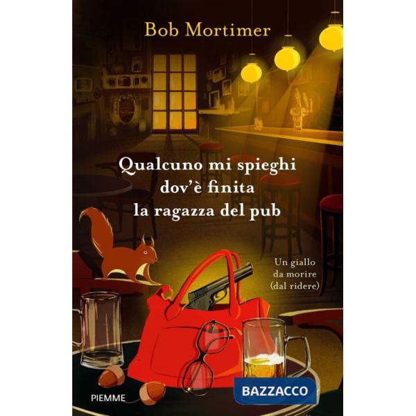 Qualcuno mi spieghi dov'è finita la ragazza del pub. Un giallo da morire (dal ridere)