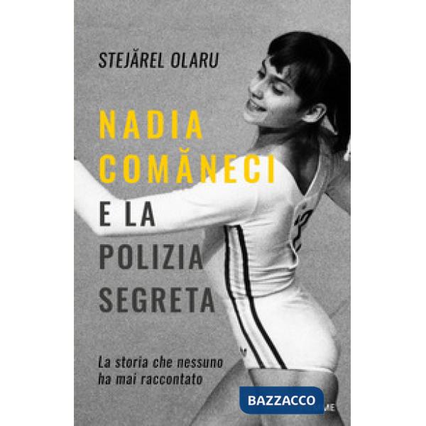 Nadia Comaneci e la polizia segreta. La storia che nessuno ha mai raccontato