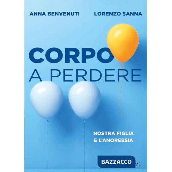 Corpo a perdere. Nostra figlia e l'anoressia