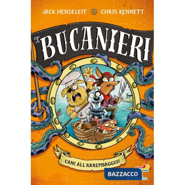 Cani all'arrembaggio. I Bucanieri. Ediz. illustrata