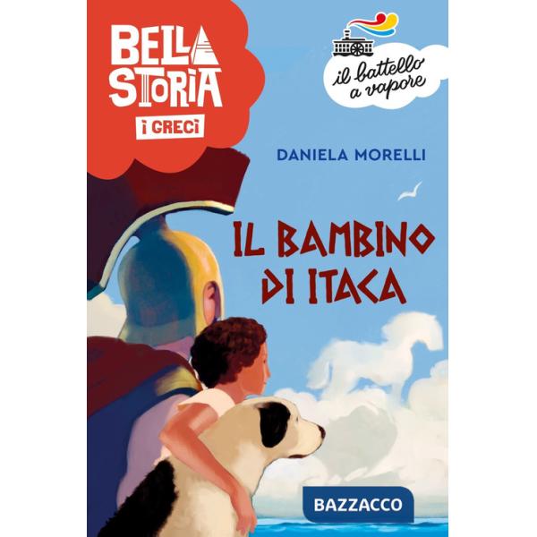 Bella storia. I Greci. Il bambino di Itaca