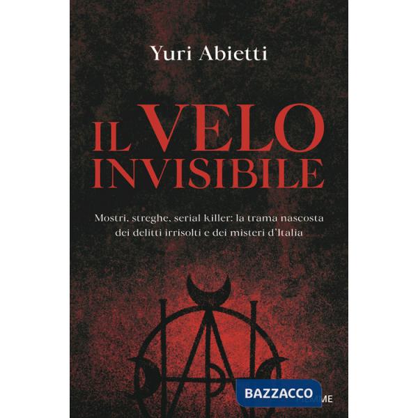 Velo invisibile. Mostri, streghe, serial killer: la trama nascosta dei delitti irrisolti e dei misteri d'Italia (Il)