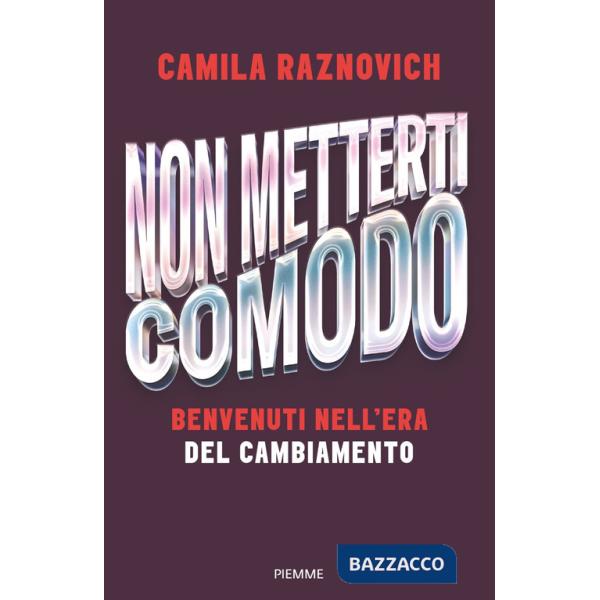 Non metterti comodo. Benvenuti nell'era del cambiamento