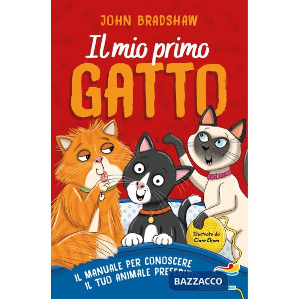 Mio primo gatto. Il manuale per conoscere il tuo animale preferito (Il)