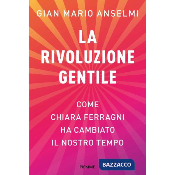Rivoluzione gentile. Come Chiara Ferragni ha cambiato il nostro tempo (La)