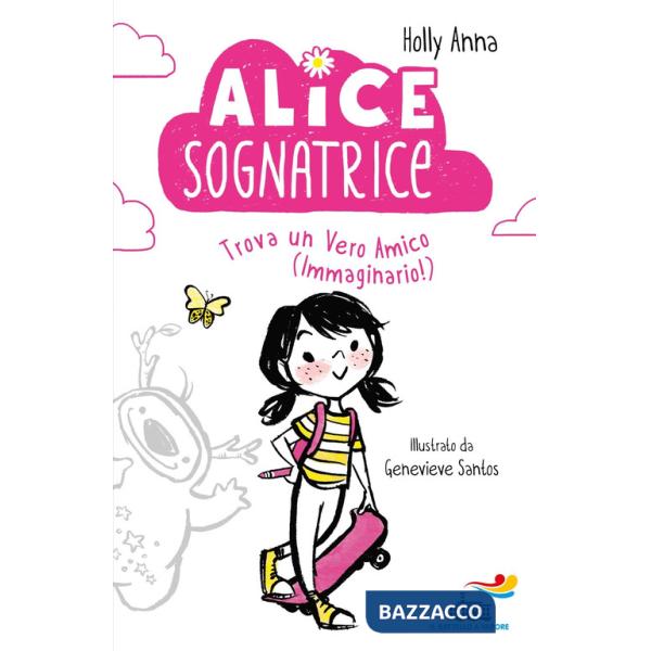 Alice sognatrice trova un vero amico (immaginario!). Ediz. illustrata