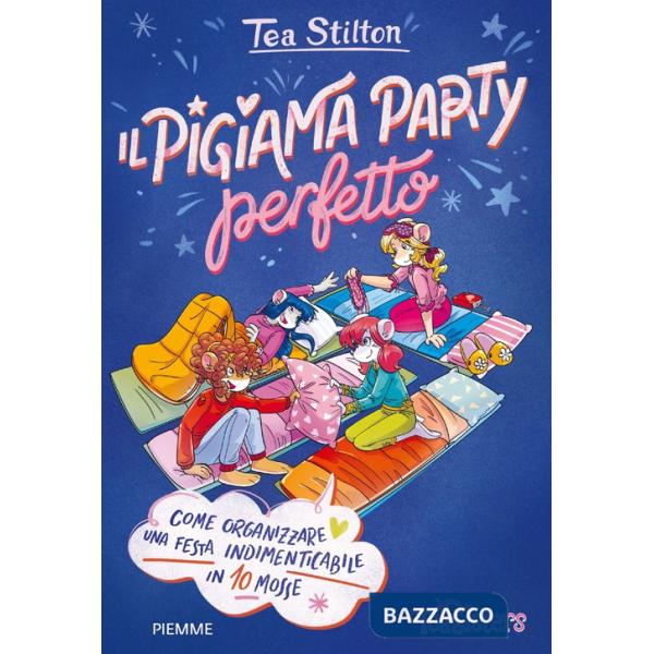 Pigiama party perfetto. Come organizzare una festa indimenticabile in 10 mosse. Ediz. a colori (Il)