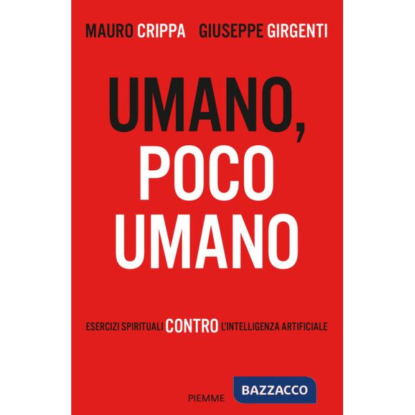 Umano, poco umano. Esercizi spirituali contro l'intelligenza artificiale