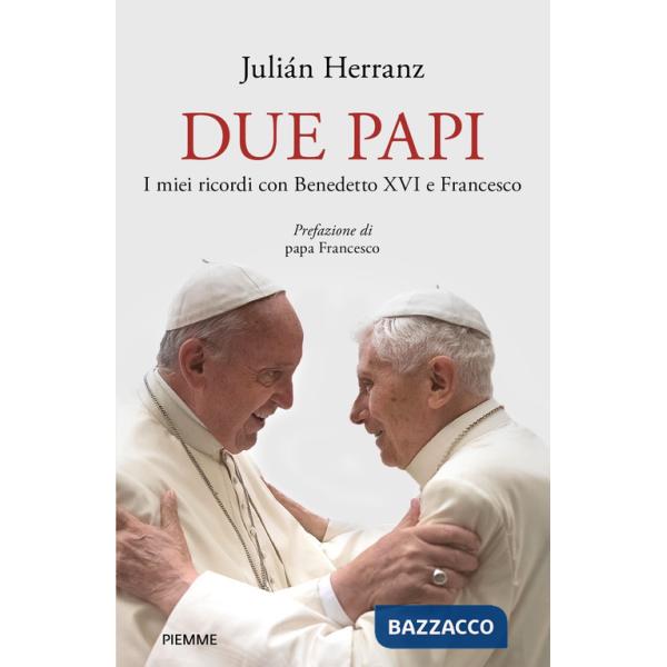 Due papi. I miei ricordi con Benedetto XVI e Francesco