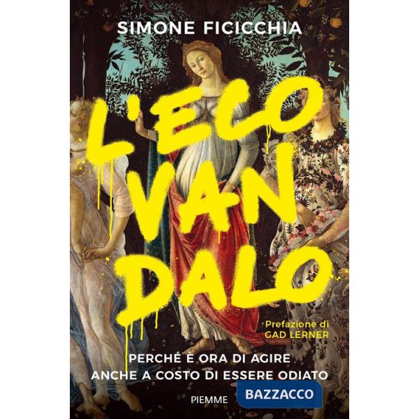 Ecovandalo. Perché è ora di agire anche a costo di essere odiato (L')