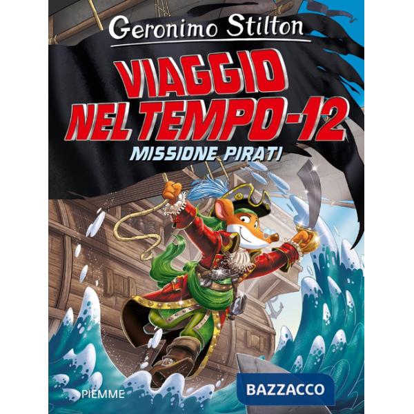 Missione pirati. Viaggio nel tempo 12. Nuova ediz.