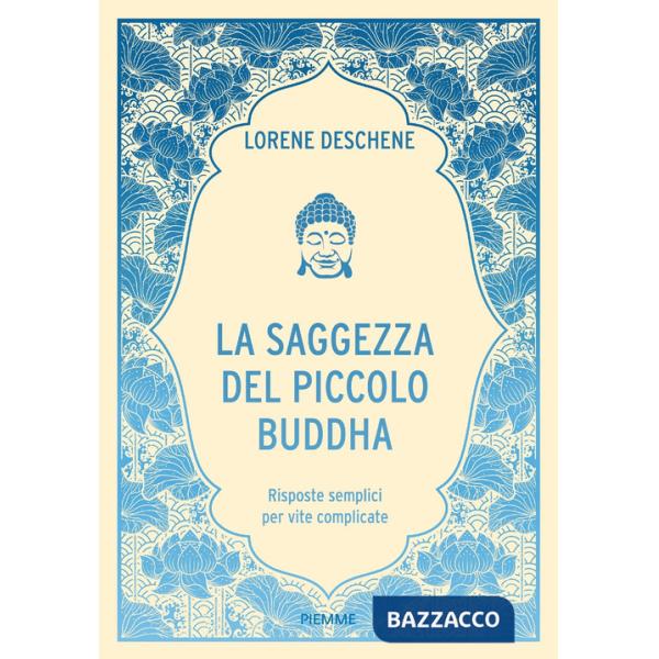 Saggezza del piccolo Buddha. Risposte semplici per vite complicate (La)