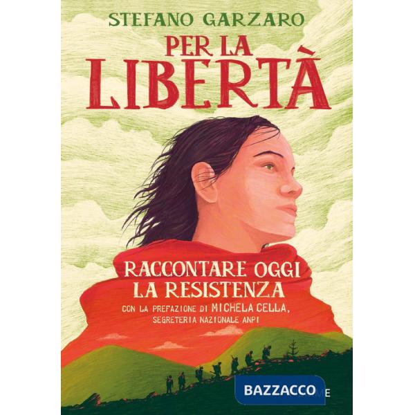 Per la libertà. Raccontare oggi la Resistenza