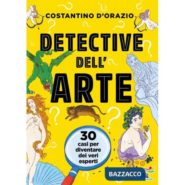 Detective dell'arte. 30 casi per diventare dei veri esperti