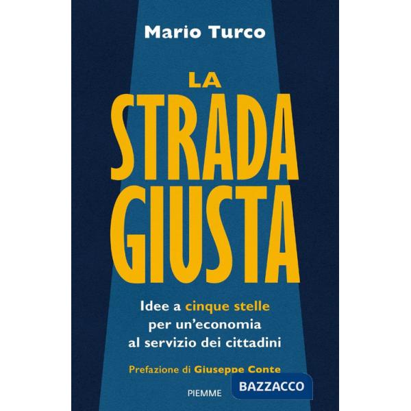 Strada giusta. Idee a cinque stelle per un'economia al servizio dei cittadini (La)