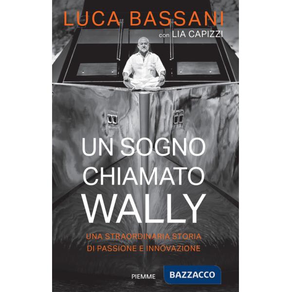 Sogno chiamato Wally. Una straordinaria storia di passione e innovazione (Un)