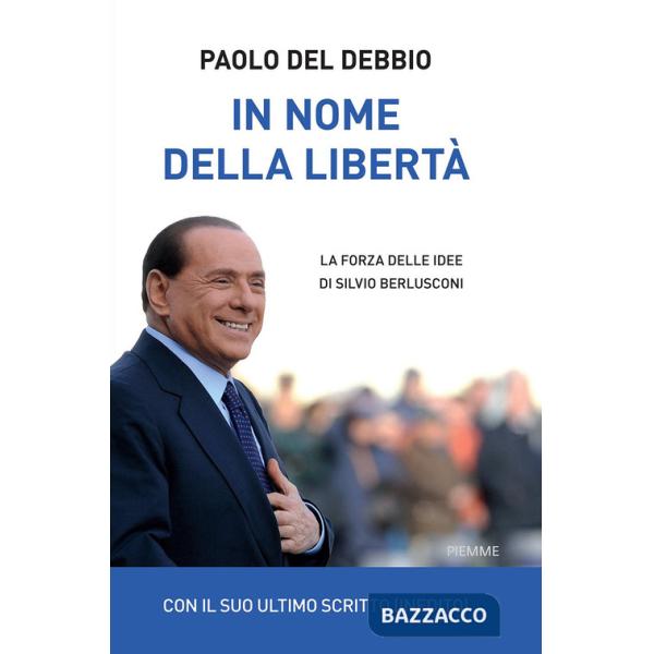 In nome della libertà. La forza delle idee di Silvio Berlusconi