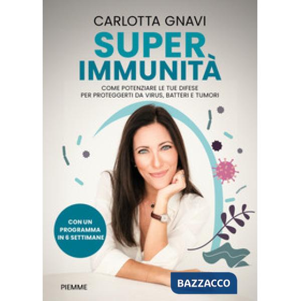 Super immunità. Come potenziare le tue difese per proteggerti da virus, batteri e tumori
