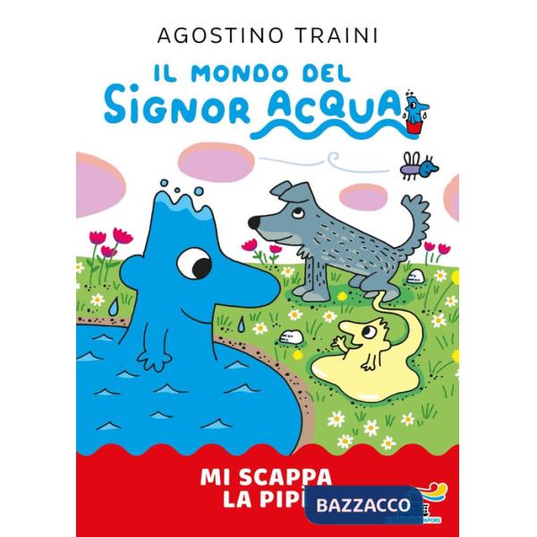 Mi scappa la pipì. Signor Acqua. Ediz. illustrata